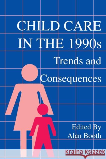 Child Care in the 1990s: Trends and Consequences Booth, Alan 9780805810615 Taylor & Francis - książka