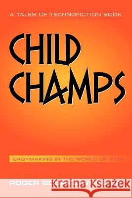 Child Champs: Babymaking in the Year 2112 White, Roger Bourke, Jr. 9781477253014 Authorhouse - książka