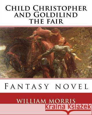 Child Christopher and Goldilind the fair. By: William Morris: Fantasy novel Morris, William 9781540680662 Createspace Independent Publishing Platform - książka