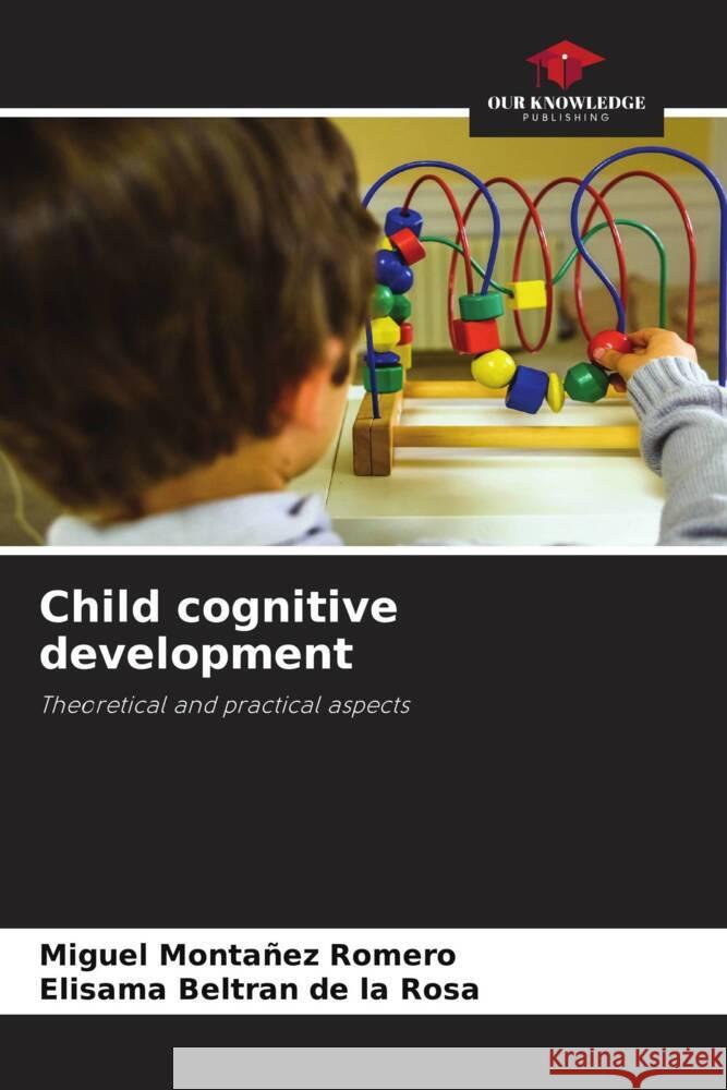 Child cognitive development Montañez Romero, Miguel, Beltran de la Rosa, Elisama 9786204490083 Our Knowledge Publishing - książka