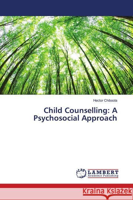 Child Counselling: A Psychosocial Approach Chiboola, Hector 9786139993932 LAP Lambert Academic Publishing - książka
