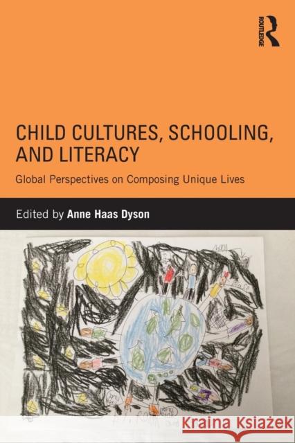 Child Cultures, Schooling, and Literacy: Global Perspectives on Composing Unique Lives Anne Haas Dyson   9781138831544 Taylor and Francis - książka