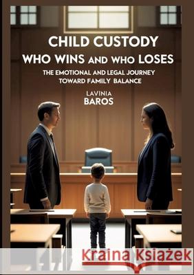 CHILD CUSTODY Who Wins and Who Loses Baros, Lavinia 9783384738646 EESTEE PUBLICATION - książka