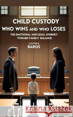 CHILD CUSTODY Who Wins and Who Loses Baros, Lavinia 9783384738653 EESTEE PUBLICATION - książka