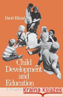 Child Development and Education: A Piagetian Perspective David Elkind 9780195020694 Oxford University Press - książka