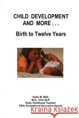 Child Development And More...Birth To Twelve Years Bille, Katie M. 9780974597300 Orange Tree Publications - książka