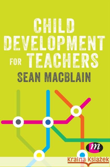 Child Development for Teachers Sean Macblain 9781526469410 Learning Matters - książka