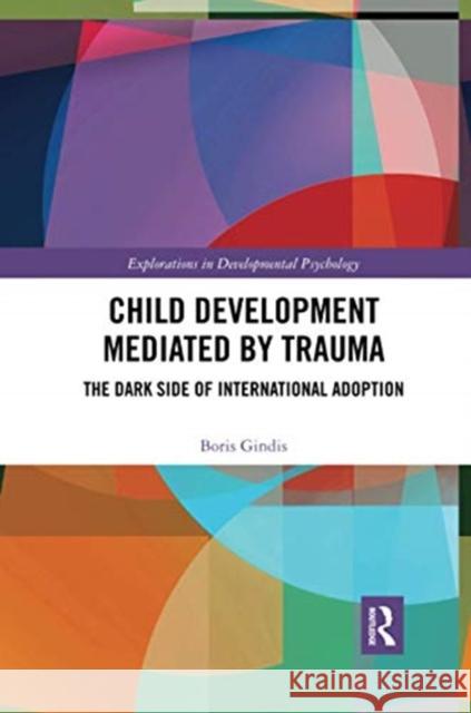 Child Development Mediated by Trauma: The Dark Side of International Adoption Boris Gindis 9780367728335 Routledge - książka