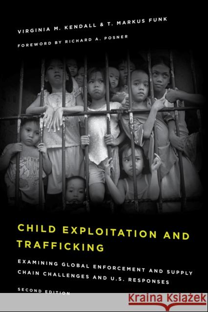 Child Exploitation and Trafficking: Examining Global Enforcement and Supply Chain Challenges and U.S. Responses Virginia M. Kendall T. Markus Funk Richard A. Posner 9781442264793 Rowman & Littlefield Publishers - książka