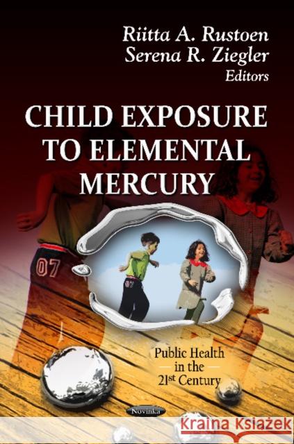 Child Exposure to Elemental Mercury Riitta A Rustoen, Serena R Ziegler 9781614709411 Nova Science Publishers Inc - książka