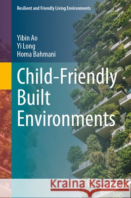 Child-Friendly Built Environments Yibin Ao Yi Long Homa Bahmani 9789819588558 Springer - książka