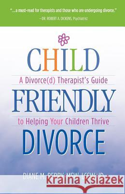 Child Friendly Divorce: A Divorce(d) Therapist's Guide to Helping Your Children Thrive Msw Lcsw Jd Diane M. Berry 9780974207834 Blue Waters Publications - książka