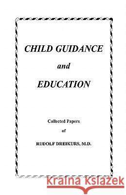 Child Guidance and Education: Collected Papers Rudolf Dreikur Sadie Dreikurs 9781439259948 Booksurge Publishing - książka