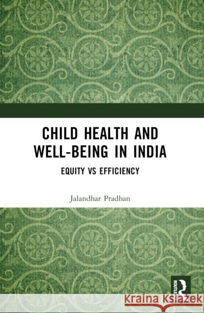 Child Health and Well-Being in India: Equity Vs Efficiency Jalandhar Pradhan 9781032541280 Taylor & Francis Ltd - książka