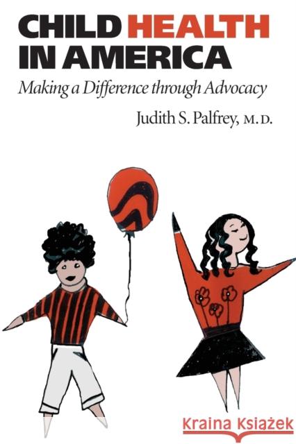 Child Health in America: Making a Difference Through Advocacy Palfrey, Judith S. 9780801884535 Johns Hopkins University Press - książka