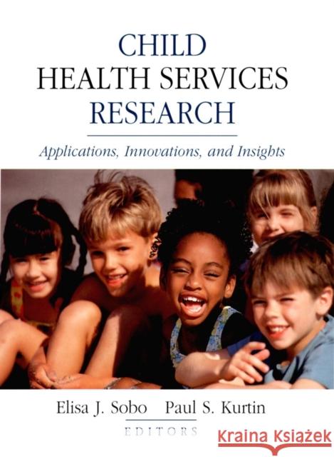 Child Health Services Research: Applications, Innovations, and Insights Kurtin, Paul S. 9780787958756 Jossey-Bass - książka