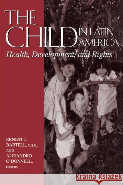 Child in Latin America: Health, Development, and Rights Bartell, Ernest J. 9780268022587 University of Notre Dame Press - książka