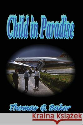 Child in Paradise Thomas G. Baker 9781477667729 Createspace Independent Publishing Platform - książka