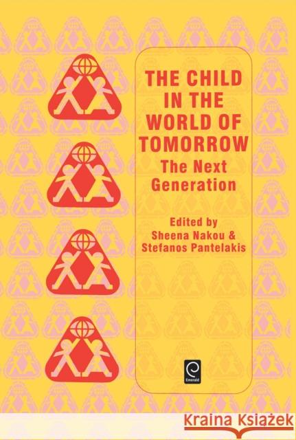 Child in the World of Tomorrow: The Next Generation Sheena Nakou, Stefanos Pantelakis 9780080425689 Emerald Publishing Limited - książka