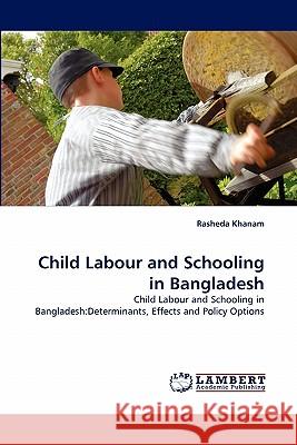 Child Labour and Schooling in Bangladesh Rasheda Khanam 9783844318555 LAP Lambert Academic Publishing - książka
