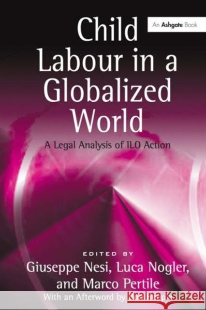 Child Labour in a Globalized World: A Legal Analysis of ILO Action Nesi, Giuseppe 9780754672227 ASHGATE PUBLISHING GROUP - książka