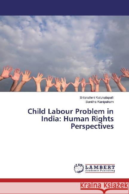 Child Labour Problem in India: Human Rights Perspectives Kolukulapalli, Srilakshmi; Kanipakam, Sunitha 9783330334830 LAP Lambert Academic Publishing - książka