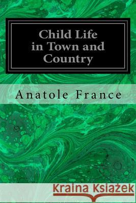 Child Life in Town and Country Anatole France 9781979567497 Createspace Independent Publishing Platform - książka