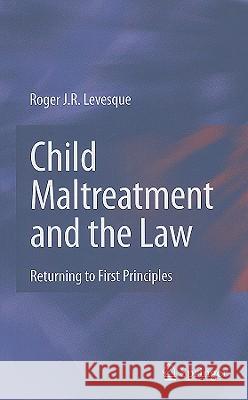 Child Maltreatment and the Law: Returning to First Principles Levesque, Roger J. R. 9780387799179 Springer - książka