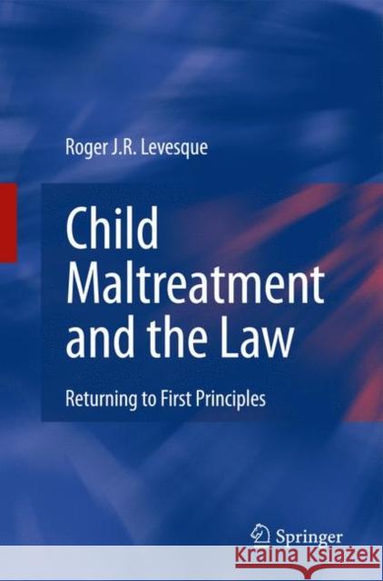 Child Maltreatment and the Law: Returning to First Principles Levesque, Roger J. R. 9781441927316 Springer - książka