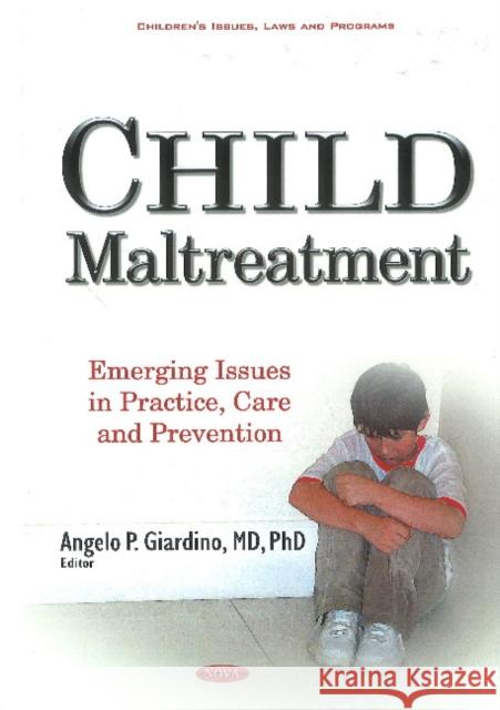 Child Maltreatment: Emerging Issues in Practice, Care & Prevention Angelo P Giardino, MD, Ph.D. 9781634848770 Nova Science Publishers Inc - książka