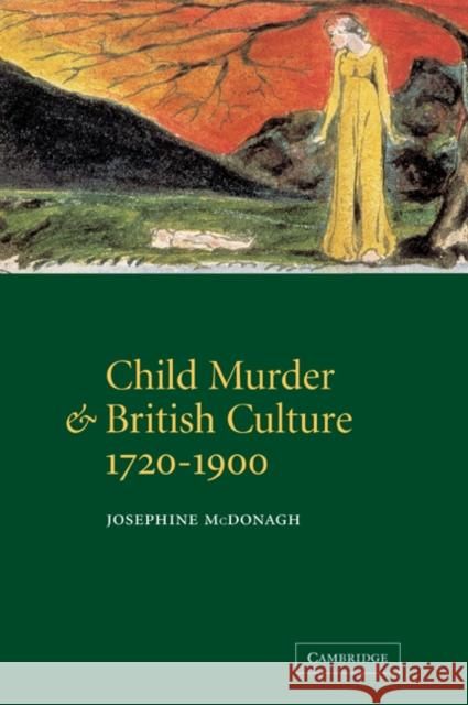 Child Murder and British Culture, 1720-1900 Josephine McDonagh 9780521054560 Cambridge University Press - książka