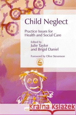 Child Neglect : Practice Issues for Health and Social Care Julie Taylor Brigid Daniel Olive Stevenson 9781843101604 Jessica Kingsley Publishers - książka