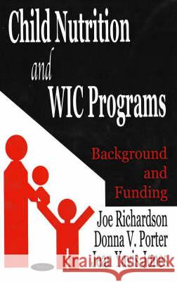 Child Nutrition & WIC Programs: Background & Funding Joe Richardson 9781590338810 Nova Science Publishers Inc - książka