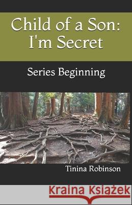 Child of a Son: I'm Secret: Series Beginning Tinina Robinson 9781986952996 Createspace Independent Publishing Platform - książka