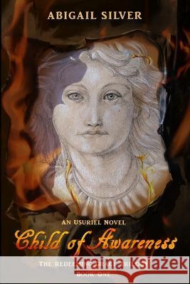 Child of Awareness: Book 1 of the Redeeming Grace Trilogy Abigail Silver   9781737355816 Abigail Silver - książka