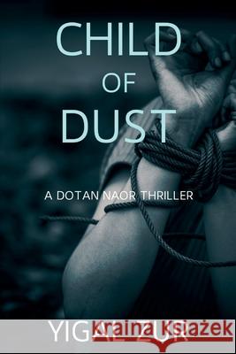 Child of Dust: A Dotan Naor Thriller Yigal Zur 9781685126865 Level Best Books - książka