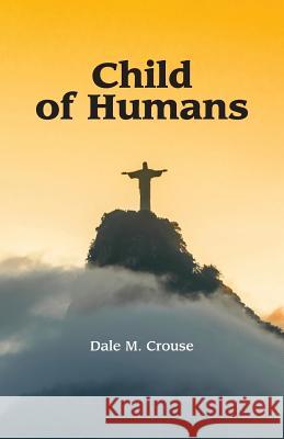 Child of Humans Dale M. Crouse 9781722315153 Createspace Independent Publishing Platform - książka