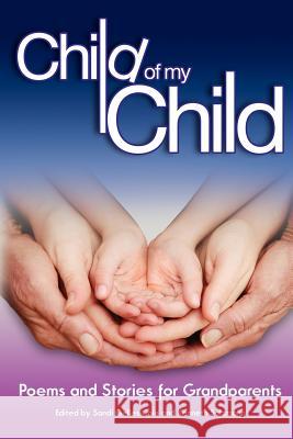 Child of My Child: Poems and Stories for Grandparents Sandi Gelles-Cole Kenneth Salzmann Sandi Gelles-Cole 9780978662127 Gelles-Cole Literary Enterprises - książka