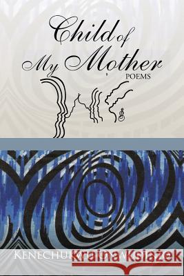Child of My Mother Kenechukwu Onwudinjo 9781504991650 Authorhouse - książka