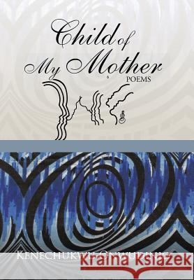 Child of My Mother Kenechukwu Onwudinjo 9781504992107 Authorhouse - książka