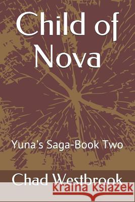 Child of Nova: Yuna's Saga-Book Two Chad Westbrook 9781795015967 Independently Published - książka