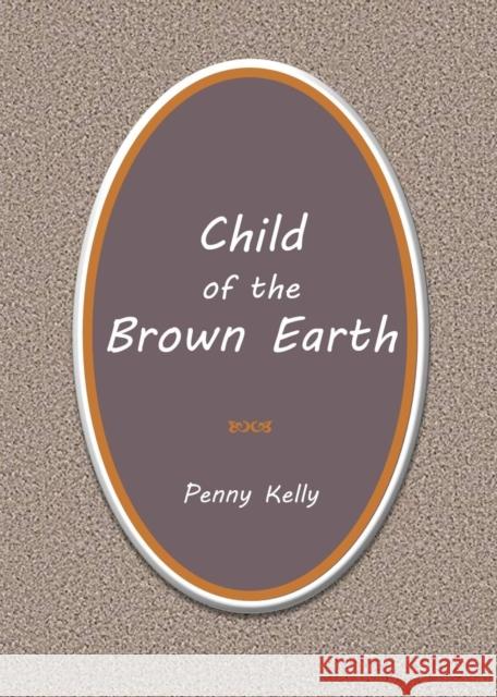 Child of the Brown Earth Penny Kelly 9780963293480 Lily Hill Publishing - książka