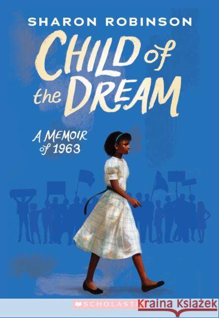 Child of the Dream: A Memoir of 1963 Sharon Robinson 9781338282818 Scholastic Press - książka