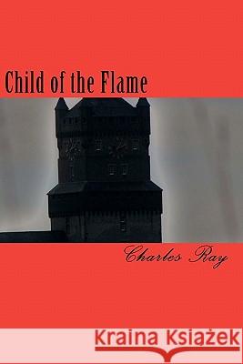 Child of the Flame Charles Ray Charles Ray 9781456439194 Createspace - książka