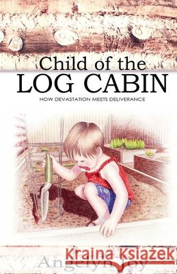 Child of the Log Cabin Angelyn Joy Andrea Castanette 9781794765429 Lulu.com - książka