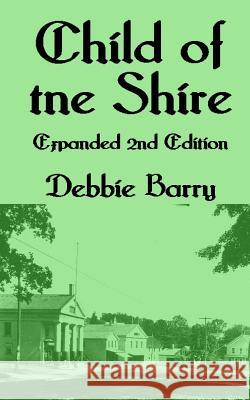 Child of the Shire: Expanded 2nd Edition Debbie Barry 9781515013051 Createspace Independent Publishing Platform - książka