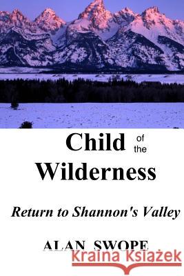 Child of the Wilderness: Return to Shannon's Valley Alan Swope 9781523346097 Createspace Independent Publishing Platform - książka