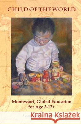 Child of the World: Montessori, Global Education for Age 3-12+ Susan Mayclin Stephenson 9781879264243 Michael Olaf Montessori Company - książka