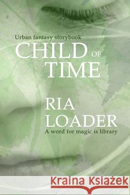 Child of Time: A word for magic is library Loader, Ria 9780692377932 Impish Press - książka