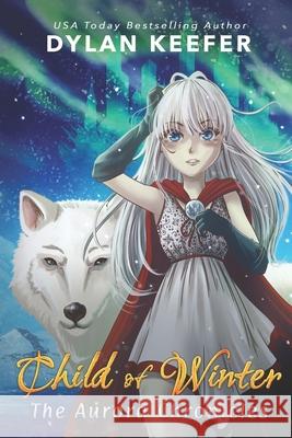 Child of Winter: A Coming of Age Middle Grade Fantasy Novel Dylan Keefer 9781718980426 Createspace Independent Publishing Platform - książka